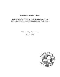 WORKING IN THE DARK: IMPLEMENTATION OF THE METROPOLITAN TRANSPORTATION AUTHORITY’S CAPITAL PLAN Citizens Budget Commission October 2009