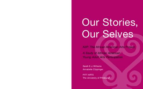 Our Stories, Our Selves A3P: The African American Arts Project A Study of African American Young Adult Arts Participation Sarah E.J. Williams