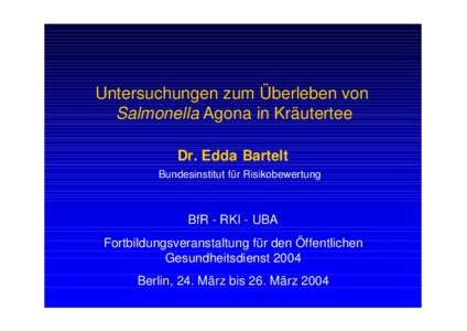 Untersuchungen zum Überleben von Salmonella Agona in Kräutertee Dr. Edda Bartelt Bundesinstitut für Risikobewertung  BfR - RKI - UBA