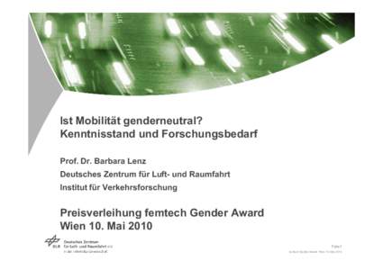 Ist Mobilität genderneutral? Kenntnisstand und Forschungsbedarf Prof. Dr. Barbara Lenz Deutsches Zentrum für Luft- und Raumfahrt Institut für Verkehrsforschung