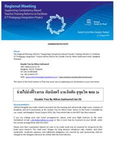 ADMINISTRATIVE NOTE  Venue The Regional Meeting 2014 for “Supporting Competency-Based Teacher Training Reforms to Facilitate ICT-Pedagogy Integration” Project will be held at the Double Tree by Hilton Sukhumvit Hotel