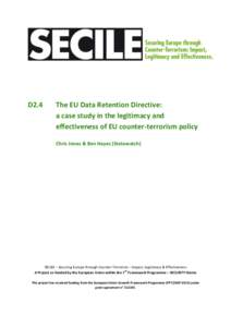 D2.4  The EU Data Retention Directive: a case study in the legitimacy and effectiveness of EU counter-terrorism policy Chris Jones & Ben Hayes (Statewatch)