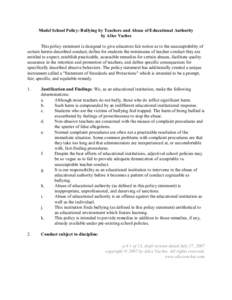 Model School Policy: Bullying by Teachers and Abuse of Educational Authority by Alice Vachss This policy statement is designed to give educators fair notice as to the unacceptability of certain herein-described conduct; 