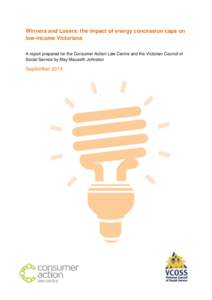 Winners and Losers: the impact of energy concession caps on low-income Victorians A report prepared for the Consumer Action Law Centre and the Victorian Council of Social Service by May Mauseth Johnston  September 2013