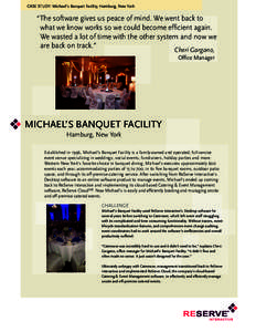 CASE STUDY: Michael’s Banquet Facility, Hamburg, New York  “The software gives us peace of mind. We went back to what we know works so we could become efficient again. We wasted a lot of time with the other system an