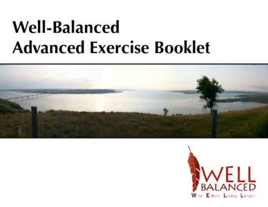 Well-Balanced Advanced Exercise Booklet Warm-up • Perform all exercises within your comfort zone - never to a point of overexertion or