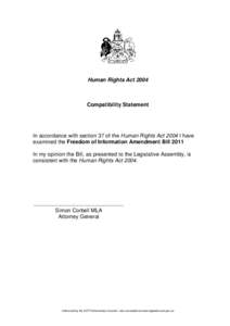 Human Rights Act[removed]Compatibility Statement In accordance with section 37 of the Human Rights Act 2004 I have examined the Freedom of Information Amendment Bill 2011