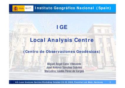Instituto Geográfico Nacional (Spain)  IGE Local Analysis Centre (Centro de Observaciones Geodésicas) Miguel Ángel Cano Villaverde