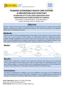 TOWARDS SUSTAINABLE HEALTH CARE SYSTEMS IS PREVENTION COST-EFFECTIVE? ESTIMATION OF FUTURE COSTS ASSOCIATED WITH CARDIOVASCULAR COMPLICATIONS OF DIABETES García-Pérez S, Sánchez-Piedra C, Sarría-Santamera A Instituto