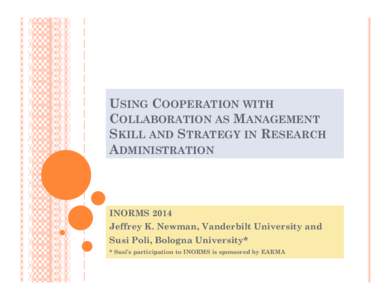 USING COOPERATION WITH COLLABORATION AS MANAGEMENT SKILL AND STRATEGY IN RESEARCH ADMINISTRATION  INORMS 2014