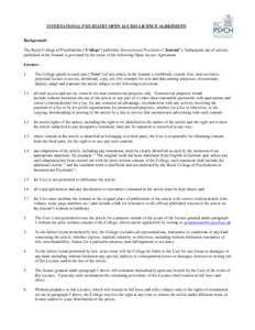 INTERNATIONAL PSYCHIATRY OPEN ACCESS LICENCE AGREEMENT  Background:The Royal College of Psychiatrists (“College”) publishes International Psychiatry (“Journal”). Subsequent use of articles published in the Journa