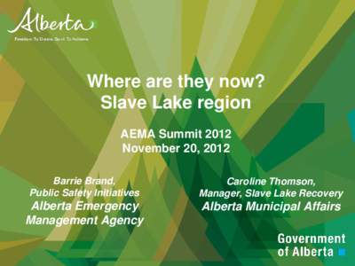 Where are they now? Slave Lake region AEMA Summit 2012 November 20, 2012 Barrie Brand, Public Safety Initiatives