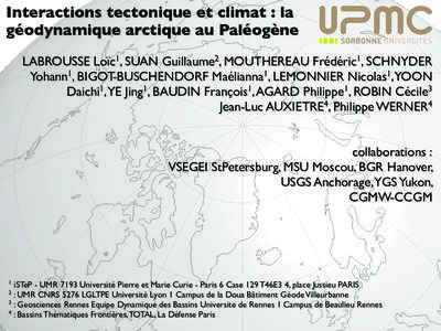 Interactions tectonique et climat : la géodynamique arctique au Paléogène LABROUSSE Loïc1, SUAN Guillaume2, MOUTHEREAU Frédéric1, SCHNYDER Yohann1, BIGOT-BUSCHENDORF Maélianna1, LEMONNIER Nicolas1,YOON Daichi1,YE 