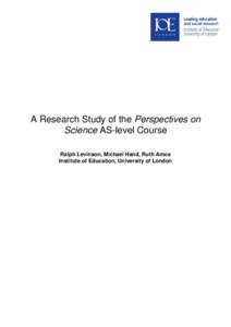 A Research Study of the Perspectives on Science AS-level Course    Ralph Levinson, Michael Hand, Ruth Amos Institute of Education, University of London