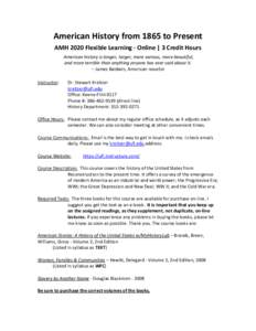 American History from 1865 to Present AMH 2020 Flexible Learning - Online | 3 Credit Hours American history is longer, larger, more various, more beautiful, and more terrible than anything anyone has ever said about it. 