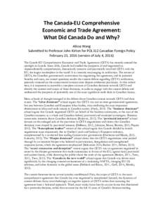 The	Canada-EU	Comprehensive		 Economic	and	Trade	Agreement:		 What	Did	Canada	Do	and	Why? Alissa	Wang	 Submitted	to	Professor	John	Kirton	for	POL312	Canadian	Foreign	Policy	 February	23,	2016	(version	of	July	4,	2016)