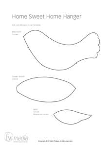 Home Sweet Home Hanger Add seam allowance to each template BIRD BODY Cut two