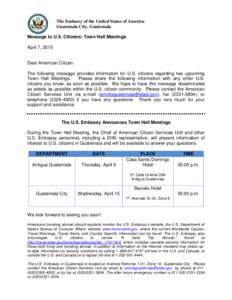 The Embassy of the United States of America Guatemala City, Guatemala Message to U.S. Citizens: Town Hall Meetings April 7, 2015  Dear American Citizen: