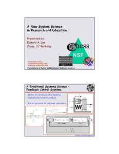 A New System Science in Research and Education Presented by Edward A. Lee Chess, UC Berkeley