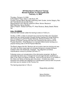 AR State Board of Physical Therapy Michael DuPriest, PT Hearing Minutes February 14, 2008 Thursday, February 14, [removed]Shackleford Plaza, Suite 3, Little Rock, AR Physical Therapy Board Members Attending: Seth Coulter, 