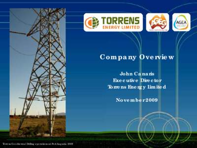 Company Overview John Canaris Executive Director Torrens Energy Limited November 2009