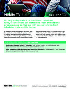 Mobile TV Essentials ™ No longer dependent on traditional television, today’s consumers can watch live local and national programming on-the-go with access to broadcast television their mobile device. As operators, c