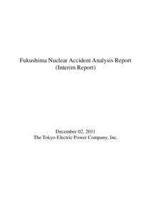 Fukushima Nuclear Accident Analysis Report (Interim Report) December 02, 2011 The Tokyo Electric Power Company, Inc.