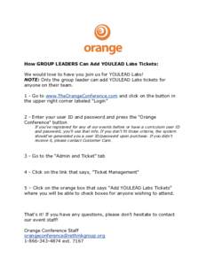 How GROUP LEADERS Can Add YOULEAD Labs Tickets: We would love to have you join us for YOULEAD Labs! NOTE: Only the group leader can add YOULEAD Labs tickets for anyone on their team. 1 - Go to www.TheOrangeConference.com