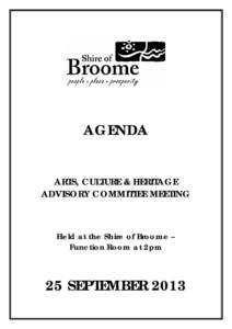 AGENDA ARTS, CULTURE & HERITAGE ADVISORY COMMITTEE MEETING Held at the Shire of Broome – Function Room at 2pm
