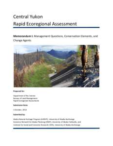 Central Yukon Rapid Ecoregional Assessment Memorandum I. Management Questions, Conservation Elements, and Change Agents  Prepared for: