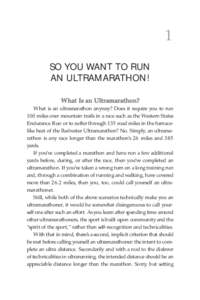 1 SO YOU WANT TO RUN AN ULTRAMARATHON! What Is an Ultramarathon? What is an ultramarathon anyway? Does it require you to run 100 miles over mountain trails in a race such as the Western States