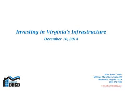 Investing in Virginia’s Infrastructure December 10, 2014 Main Street Centre 600 East Main Street, Suite 300 Richmond, Virginia 23219