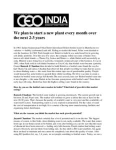 We plan to start a new plant every month over the next 2-3 years In 1965, Italian businessman Felice Bisleri introduced Bisleri bottled water in Mumbai in two varieties — bubbly (carbonated) and still. Failing to marke