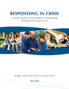 RESPONDING IN CRISIS An Early Analysis of Foundations’ Grantmaking During the Economic Crisis Douglas Holtz-Eakin, Ph.D. & Cameron Smith May 2010