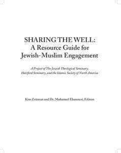 SHARING THE WELL: A Resource Guide for Jewish-Muslim Engagement A Project of The Jewish Theological Seminary, Hartford Seminary, and the Islamic Society of North America