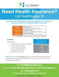 Need Health Insurance? Call HealthSource RI If you have a life-changing event--marriage, birth, job loss--contact us or come by at our event. You may be eligible to enroll now! TUESDAY
