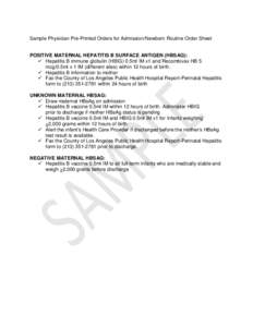 Sample Physician Pre-Printed Orders for Admission/Newborn Routine Order Sheet  POSITIVE MATERNAL HEPATITIS B SURFACE ANTIGEN (HBSAG):  Hepatitis B immune globulin (HBIG) 0.5ml IM x1 and Recombivax HB 5 mcg/0.5ml x 1 I