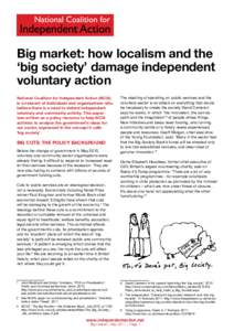 Big market: how localism and the ‘big society’ damage independent voluntary action National Coalition for Independent Action (NCIA) is a network of individuals and organisations who believe there is a need to defend 