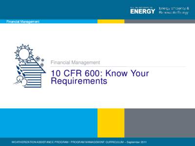 Financial Management  Financial Management 10 CFR 600: Know Your Requirements