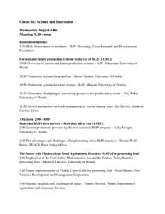 Citrus Rx: Science and Innovation Wednesday August 14th Morning 9:30 - noon Foundation updates 9:30 HLB: from science to solutions – H.W. Browning, Citrus Research and Development Foundation