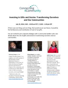 Investing in Gifts and Stories: Transforming Ourselves and Our Communities July 22, 2014, 9:00 – 10:30 am PST / 12:00 – 1:30 pm EST If there was one thing, just one thing, that would secure our future, it would be th
