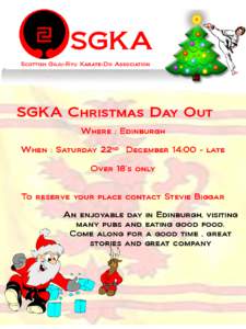 SGKA Scottish Goju-Ryu Karate-Do Association SGKA Christmas Day Out Where : Edinburgh When : Saturday 22nd December 14:00 - late