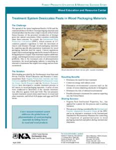 Forest Products Utilization & Marketing Success Story Wood Education and Resource Center Treatment System Desiccates Pests in Wood Packaging Materials The Challenge The spread of the Asian longhorned beetle (ALB) and the