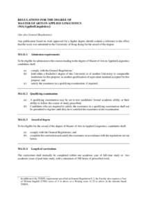 REGULATIONS FOR THE DEGREE OF MASTER OF ARTS IN APPLIED LINGUISTICS (MA[AppliedLinguistics]) (See also General Regulations) Any publication based on work approved for a higher degree should contain a reference to the eff