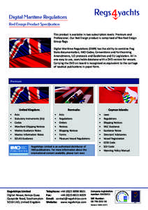 Digital Maritime Regulations Red Ensign Product Specification This product is available in two subscription levels: Premium and Professional. Our Red Ensign product is comprised of five Red Ensign Group flags. Digital Ma