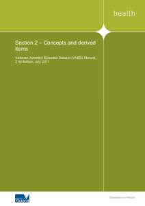 Section 2 – Concepts and derived items Victorian Admitted Episodes Dataset (VAED) Manual, 21st Edition, July[removed]Department of Health