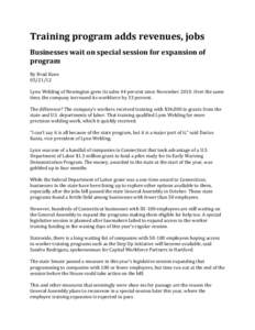 Training program adds revenues, jobs Businesses wait on special session for expansion of program By Brad Kane[removed]Lynn Welding of Newington grew its sales 44 percent since November[removed]Over the same