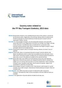 Country notes related to the ITF Key Transport Statistics, 2013 data Albania: Road goods transport is not available because most of the activity is carried out by the private sector. Registration of brand new vehicles re