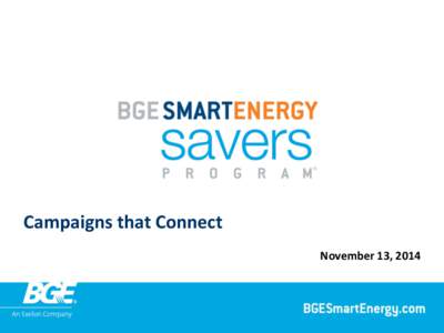 Campaigns that Connect November 13, 2014 Baltimore Gas and Electric  