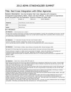 2012 AEMA STAKEHOLDER SUMMIT Title: Red Cross Integration with Other Agencies Session Description: How the Canadian Red Cross integrates with emergency management organizations, NGOs, military and local officials. A disc